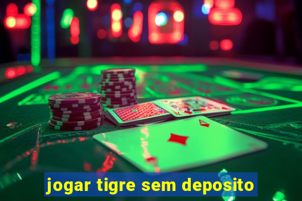 jogar tigre sem deposito